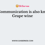 ……….. Communication is also known as Grape wine
