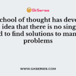 ………..school of thought has developed on the idea that there is no single best method to find solutions to managerial problems