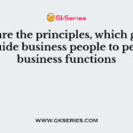 …………are the principles, which govern and guide business people to perform business functions