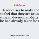 ……………… leader tries to make the subordinates to feel that they are actually participating in decision making even though he had already taken he decision