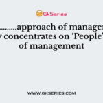 ……………….approach of management heavily concentrates on ‘People’ aspect of management
