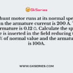 A 500 V shunt motor runs at its normal speed of 250 RPM when the armature current is 200 A. The resistance of armature is 0.12 Ω. Calculate the speed when resistance is inserted in the field reducing the shunt field to 80% of normal value and the armature current is 100A.