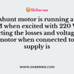 A DC shunt motor is running at 1200 RPM when excited with 220 V dc. Neglecting the losses and voltage drop of the motor when connected to a 175 V supply is