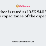 A capacitor is rated as 105K 240 V. What is the capacitance of the capacitor?