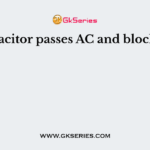 A capacitor passes AC and blocks DC