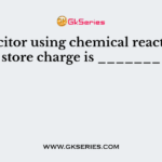 A capacitor using chemical reactions to store charge is _______
