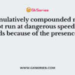 A cumulatively compounded motor does not run at dangerous speed at light loads because of the presence of