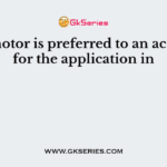A dc motor is preferred to an ac motor for the application in