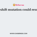 A frameshift mutation could result from