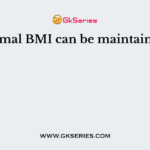 A normal BMI can be maintained by