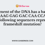 A segment of the DNA has a base sequence AAG GAG GAC CAA CCA, which of the following sequences represents a frameshift mutation?