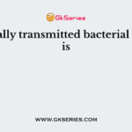 A sexually transmitted bacterial disease is