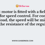 A shunt motor is fitted with a field regulator for speed control. For constant torque load, the speed will be minimum when the resistance of the regulator is