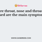 A sore throat, nose and throat get blocked are the main symptoms of