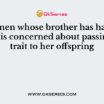 A women whose brother has haemophilic is concerned about passing this trait to her offspring