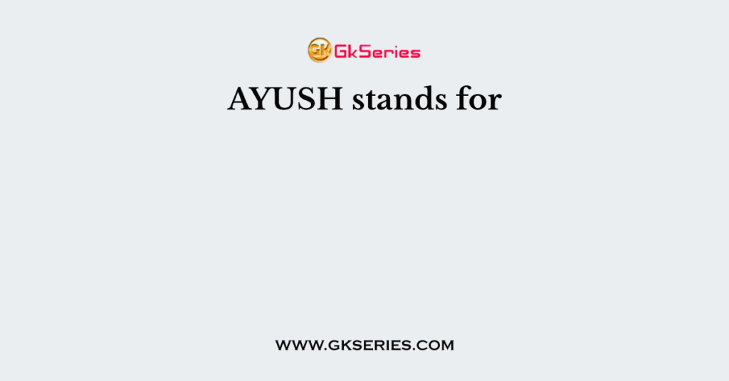 AYUSH stands for