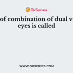 Ability of combination of dual vision of eyes is called