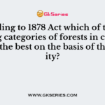 According to 1878 Act which of the following categories of forests in considered as the best on the basis of their utility?