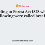 According to Forest Act 1878 which of the following were called best forest?