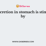 Acid secretion in stomach is stimulated by