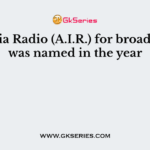 All India Radio (A.I.R.) for broadcasting was named in the year