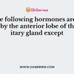 All the following hormones are produced by the anterior lobe of the pituitary gland except