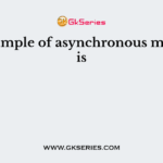 An example of asynchronous medium is