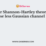 As per Shannon-Hartley theorem, a noise less Gaussian channel has