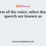 Aspects of the voice, other than the speech are known as