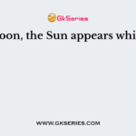 At noon, the Sun appears white as