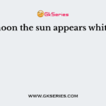 At noon the sun appears white as