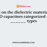 Based on the dielectric materials the SMD capacitors categorized into ______ types