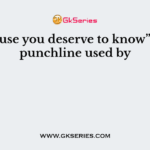 “Because you deserve to know” is the punchline used by