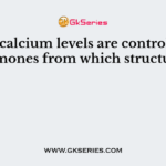 Blood calcium levels are controlled by hormones from which structures?