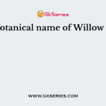 Botanical name of Willow is