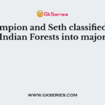 Champion and Seth classified the Indian Forests into major
