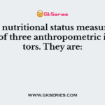 Child nutritional status measured in terms of three anthropometric indicators. They are: