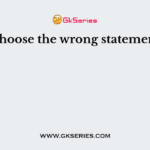 Choose the wrong statement