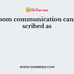 Classroom communication can be described as