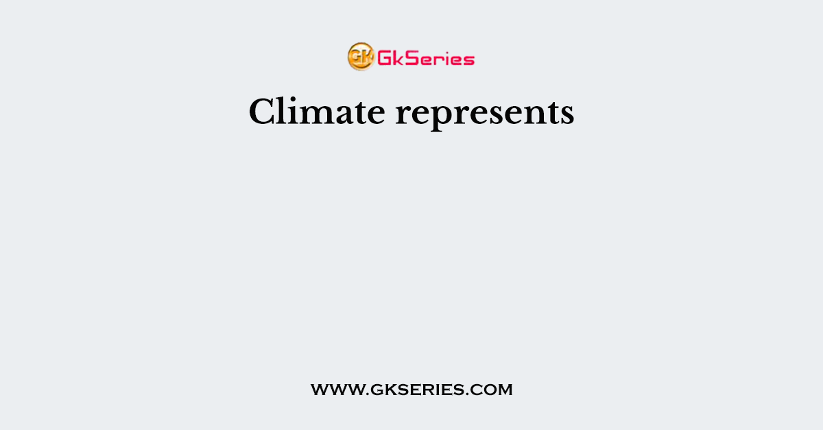 Climate represents