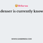 Condenser is currently known as