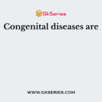 Congenital diseases are