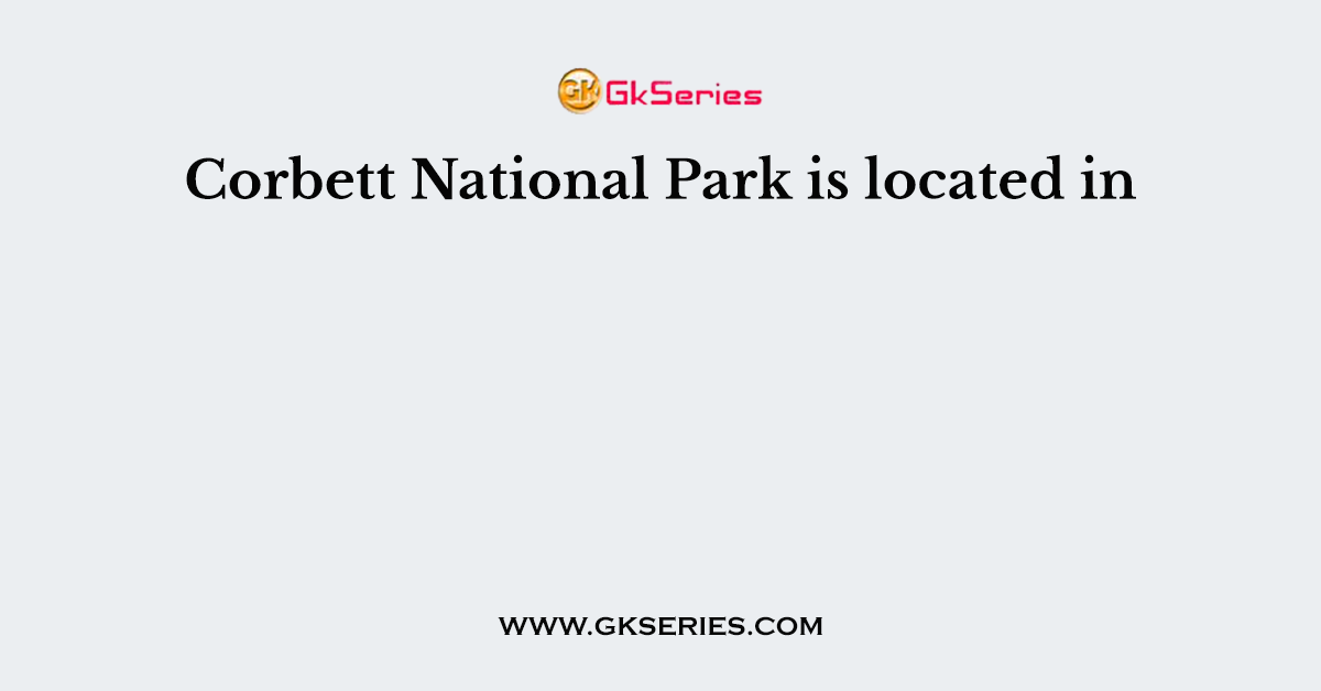 Corbett National Park is located in