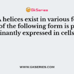 DNA helices exist in various form. Which of the following form is predominantly expressed in cells