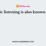 Dialogic listening is also known as ___