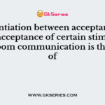 Differentiation between acceptance and non-acceptance of certain stimuli in classroom communication is the basis of