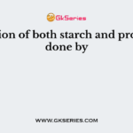 Digestion of both starch and protein is done by