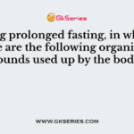 During prolonged fasting, in what sequence are the following organic compounds used up by the body?