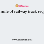 Each mile of railway track required
