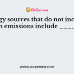 Energy sources that do not increase carbon emissions include ________